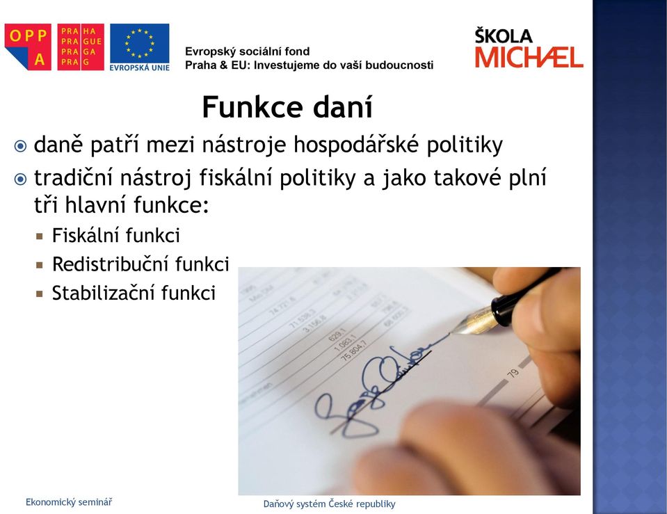 takové plní tři hlavní funkce: Fiskální funkci