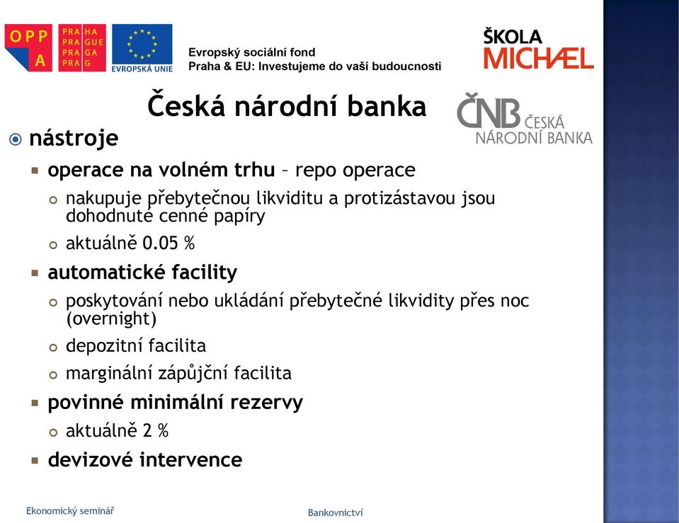 05 % automatické facility poskytování nebo ukládání přebytečné likvidity přes noc (overnight)