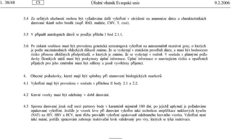 5 V případě autologních dárců se použije příloha I bod 2.1.1. 3.