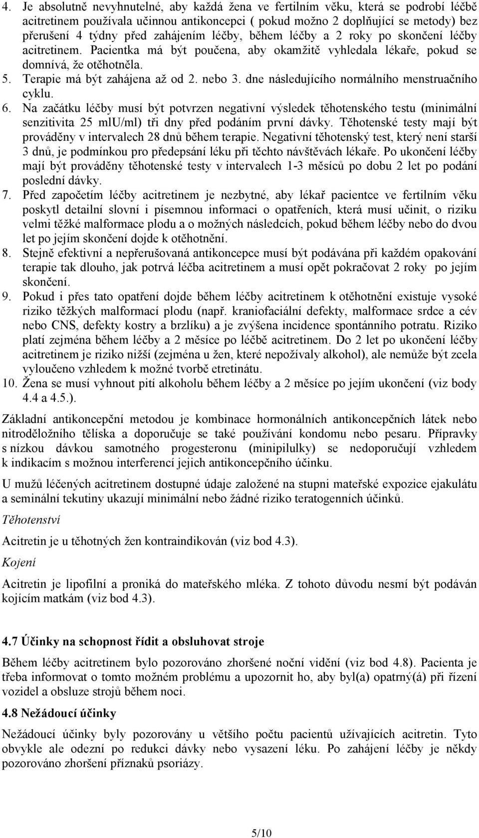 nebo 3. dne následujícího normálního menstruačního cyklu. 6.