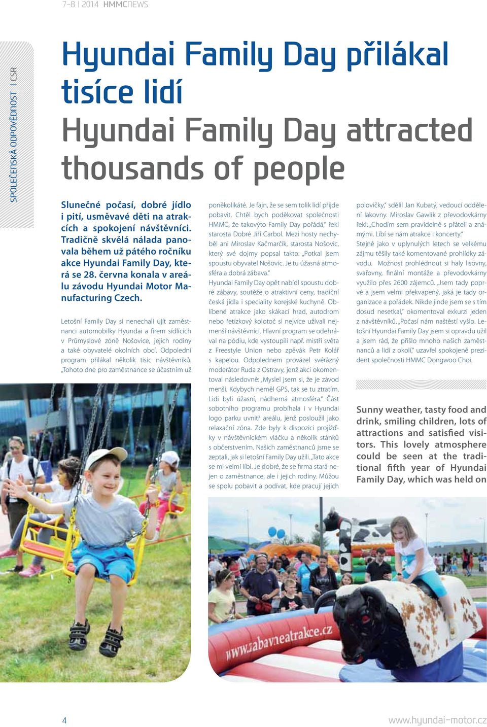Letošní Family Day si nenechali ujít zaměstnanci automobilky Hyundai a firem sídlících v Průmyslové zóně Nošovice, jejich rodiny a také obyvatelé okolních obcí.