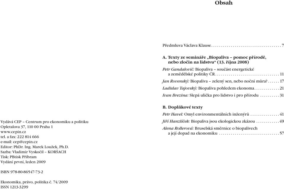 ..31 Vydává CEP Centrum pro ekonomiku a politiku Opletalova 37, 110 00 Praha 1 www.cepin.cz tel. a fax: 222 814 666 e-mail: cep@cepin.cz Editor: PhDr