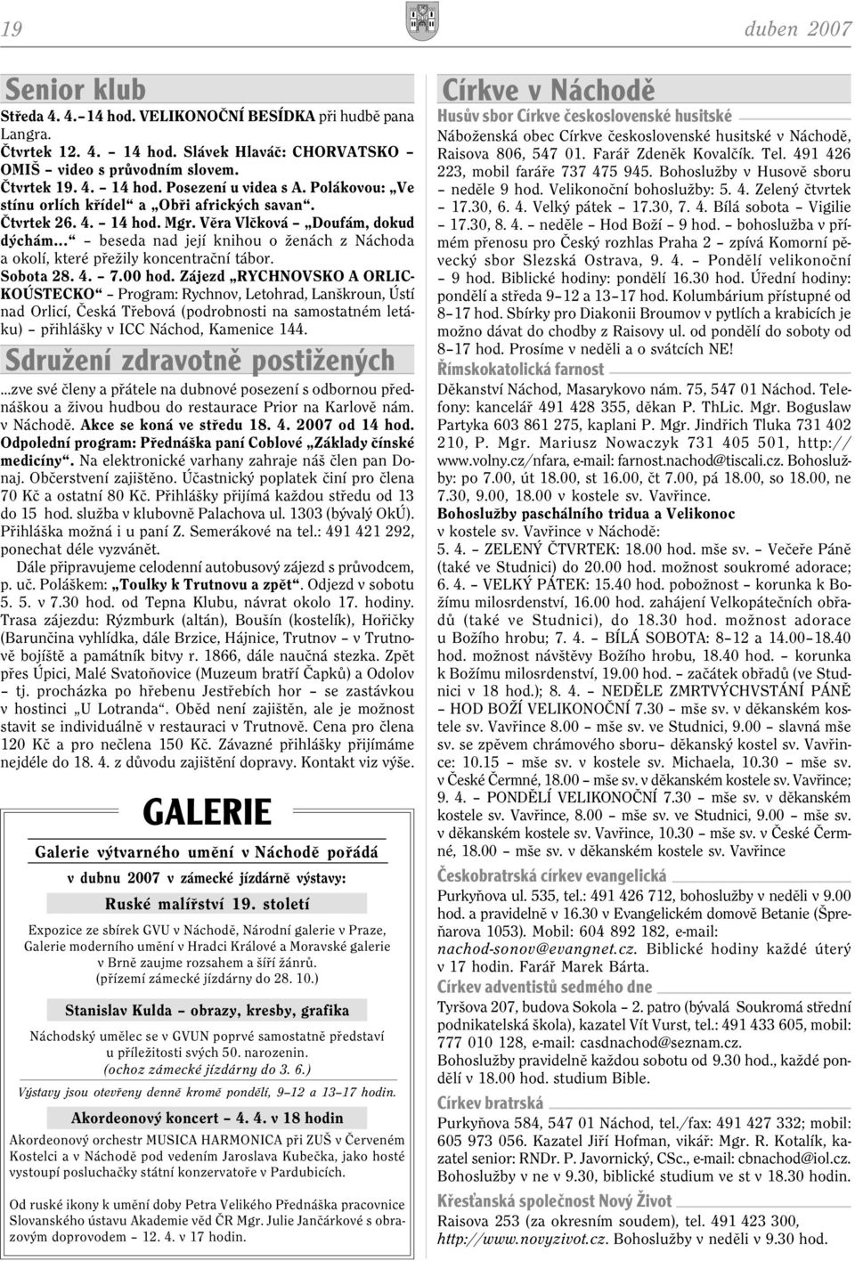 .. beseda nad její knihou o ženách z Náchoda a okolí, které pøežily koncentraèní tábor. Sobota 28. 4. 7.00 hod.