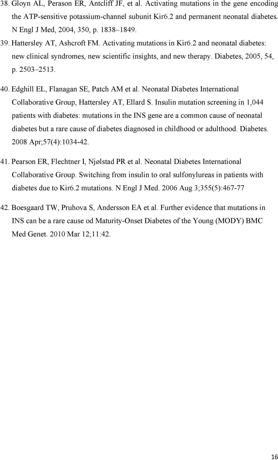 Edghill EL, Flanagan SE, Patch AM et al. Neonatal Diabetes International Collaborative Group, Hattersley AT, Ellard S.