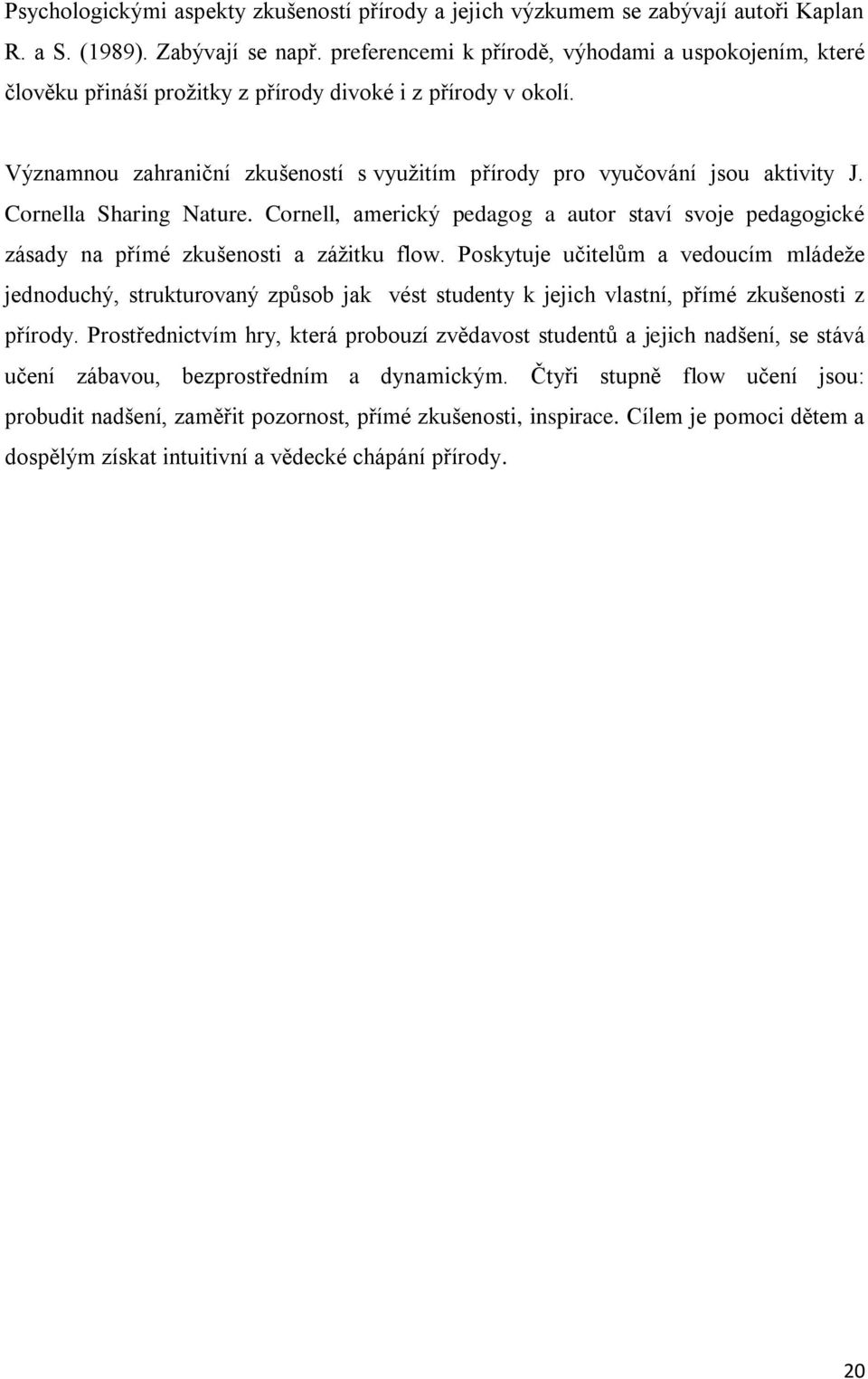 Cornella Sharing Nature. Cornell, americký pedagog a autor staví svoje pedagogické zásady na přímé zkušenosti a záţitku flow.