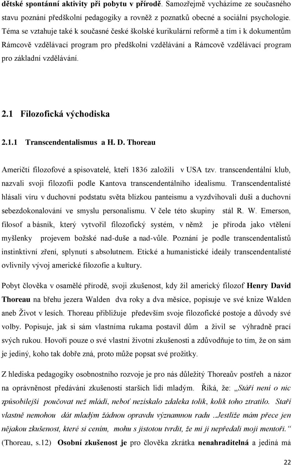 1 Filozofická východiska 2.1.1 Transcendentalismus a H. D. Thoreau Američtí filozofové a spisovatelé, kteří 1836 zaloţili v USA tzv.