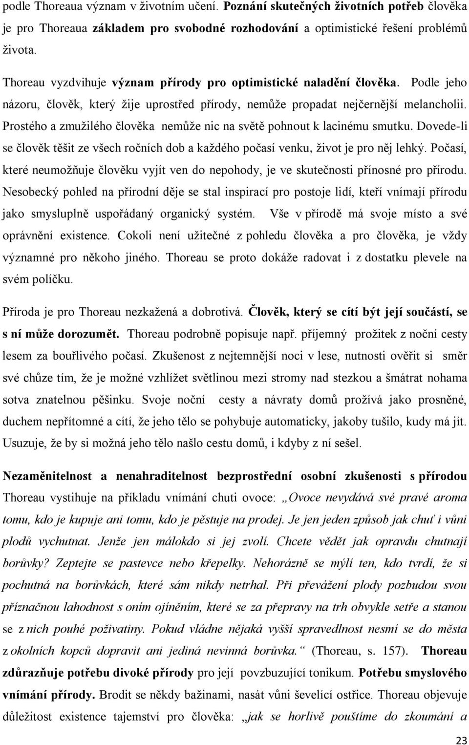 Prostého a zmuţilého člověka nemůţe nic na světě pohnout k lacinému smutku. Dovede-li se člověk těšit ze všech ročních dob a kaţdého počasí venku, ţivot je pro něj lehký.