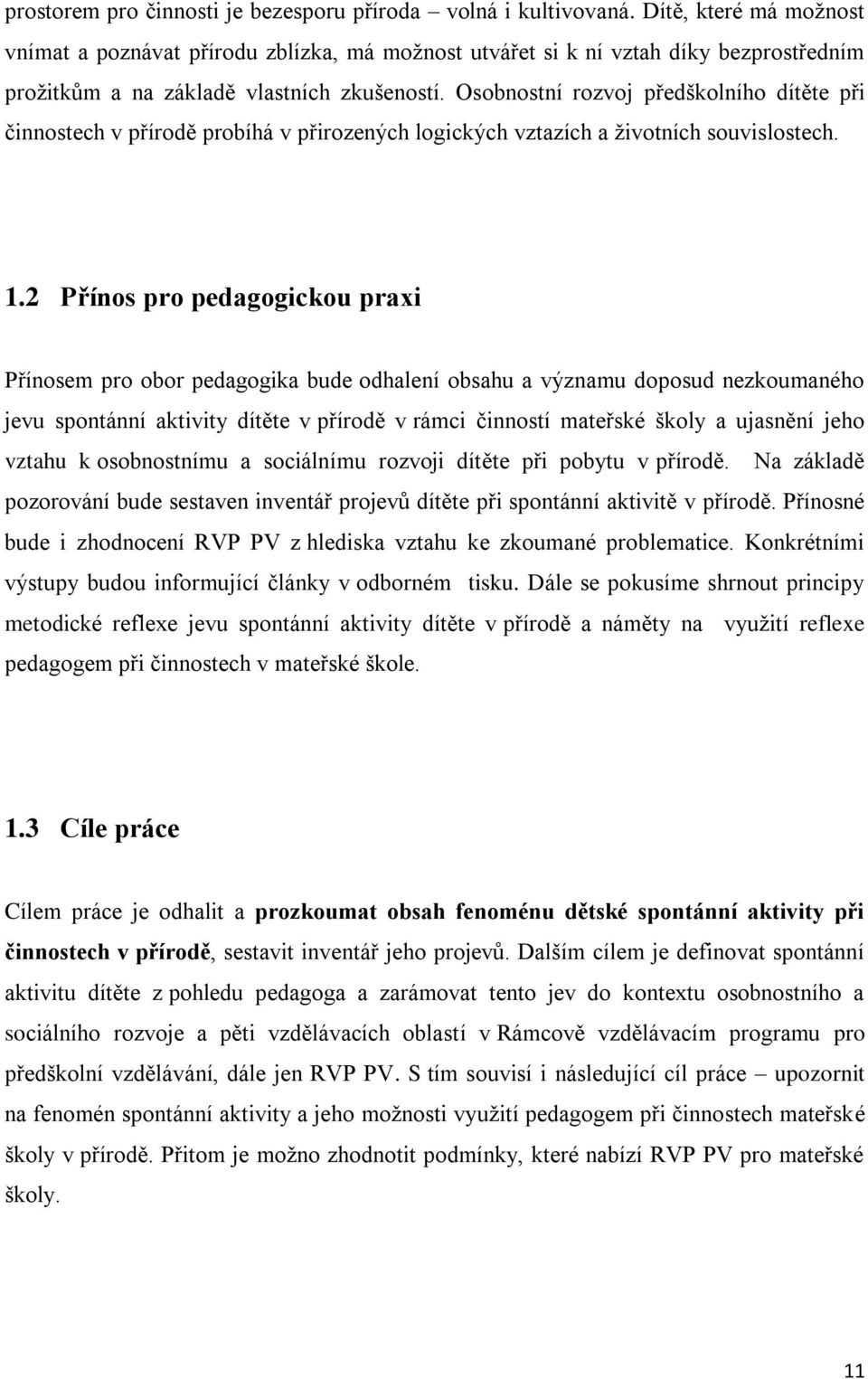 Osobnostní rozvoj předškolního dítěte při činnostech v přírodě probíhá v přirozených logických vztazích a ţivotních souvislostech. 1.