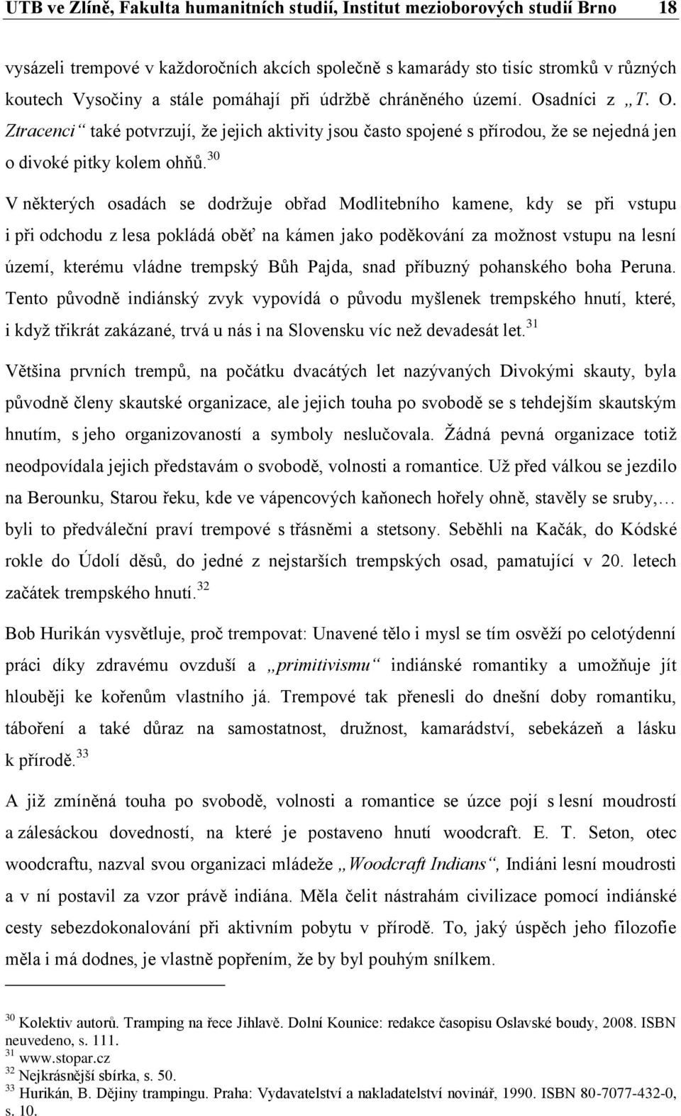 30 V některých osadách se dodrţuje obřad Modlitebního kamene, kdy se při vstupu i při odchodu z lesa pokládá oběť na kámen jako poděkování za moţnost vstupu na lesní území, kterému vládne trempský