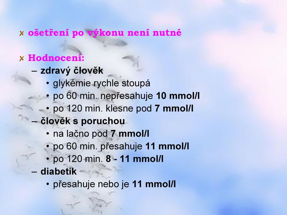 klesne pod 7 mmol/l člověk s poruchou na lačno pod 7 mmol/l po 60