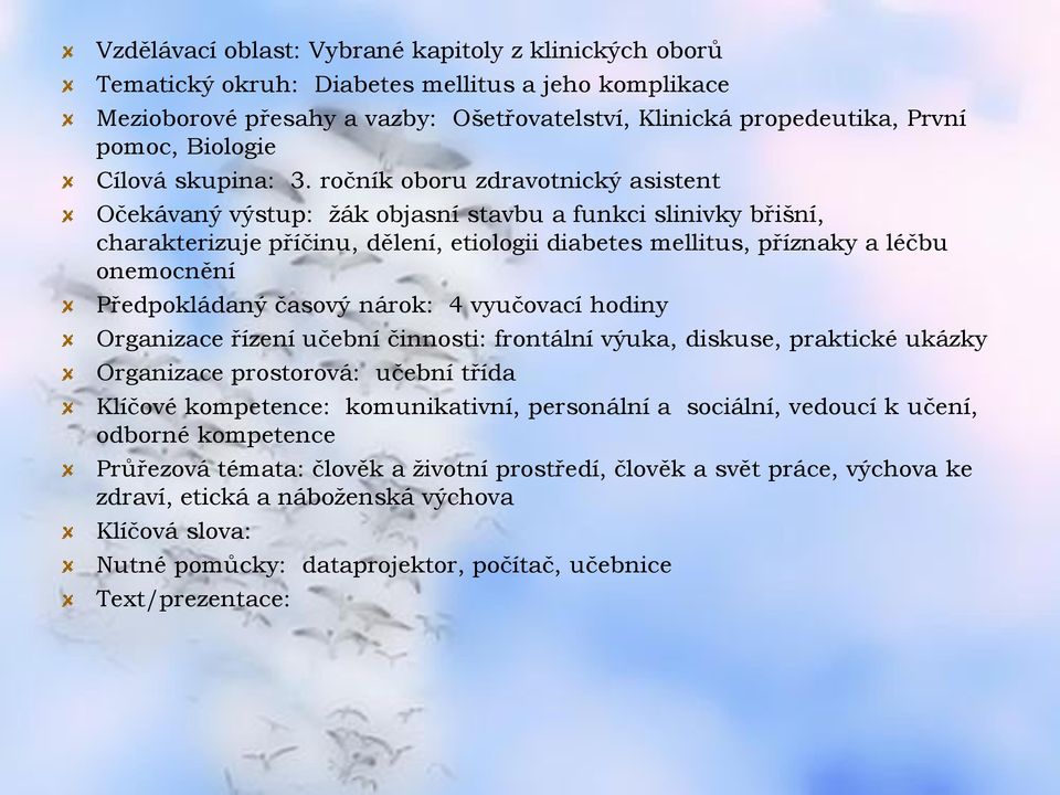 ročník oboru zdravotnický asistent Očekávaný výstup: žák objasní stavbu a funkci slinivky břišní, charakterizuje příčinu, dělení, etiologii diabetes mellitus, příznaky a léčbu onemocnění