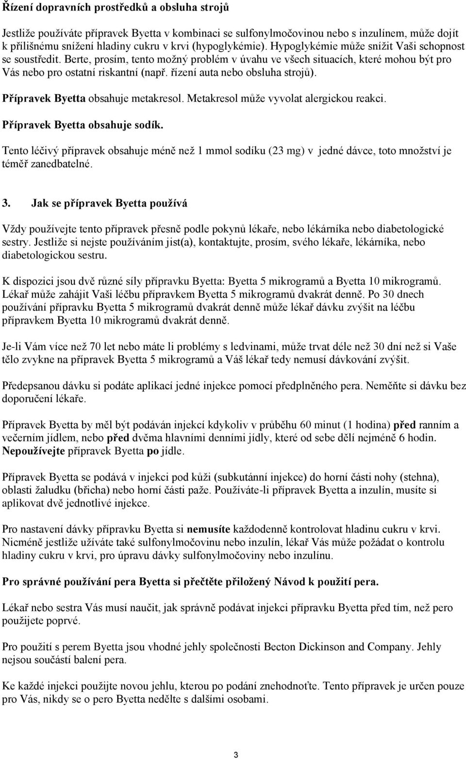 řízení auta nebo obsluha strojů). Přípravek Byetta obsahuje metakresol. Metakresol může vyvolat alergickou reakci. Přípravek Byetta obsahuje sodík.