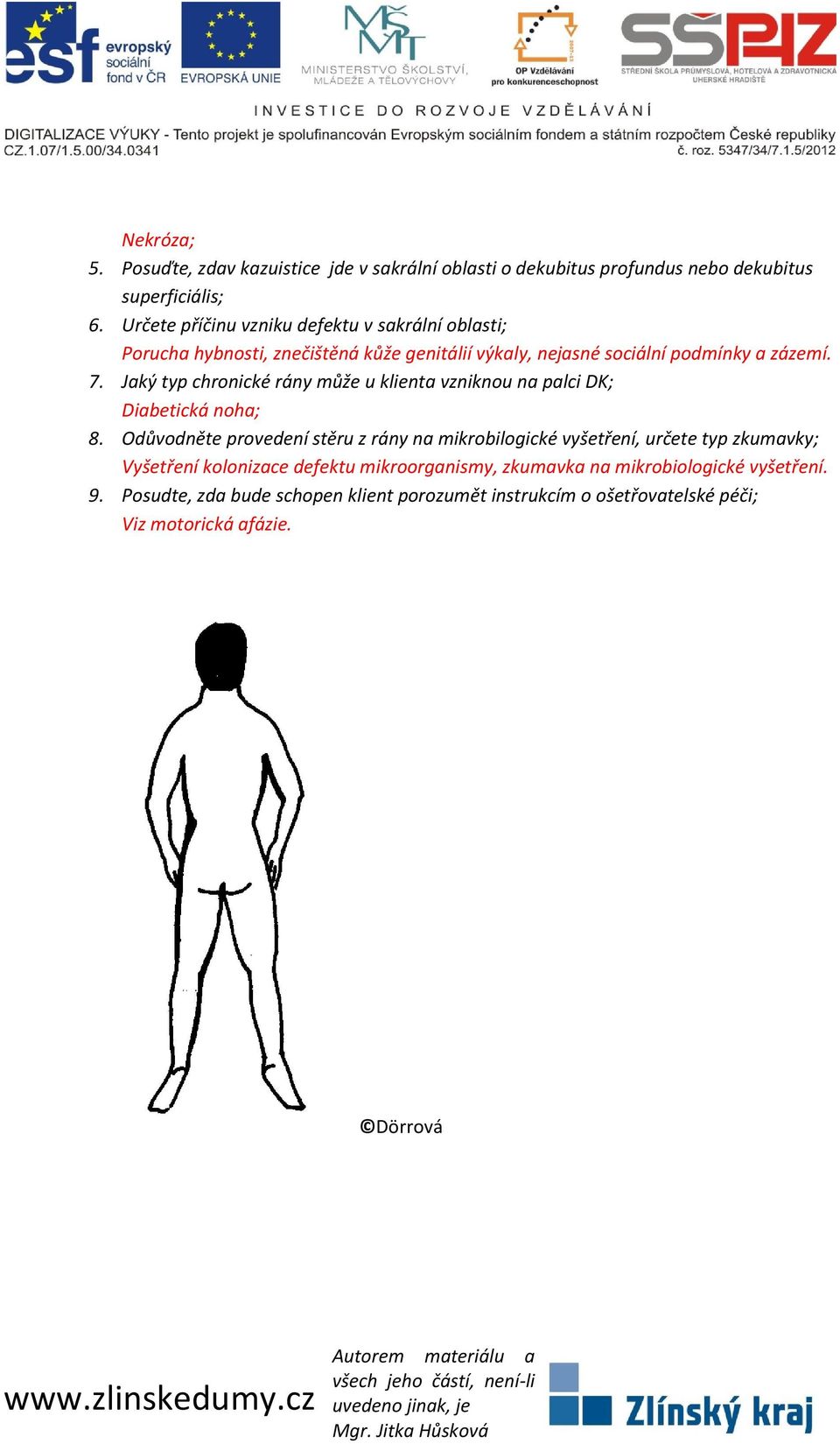 Jaký typ chronické rány může u klienta vzniknou na palci DK; Diabetická noha; 8.