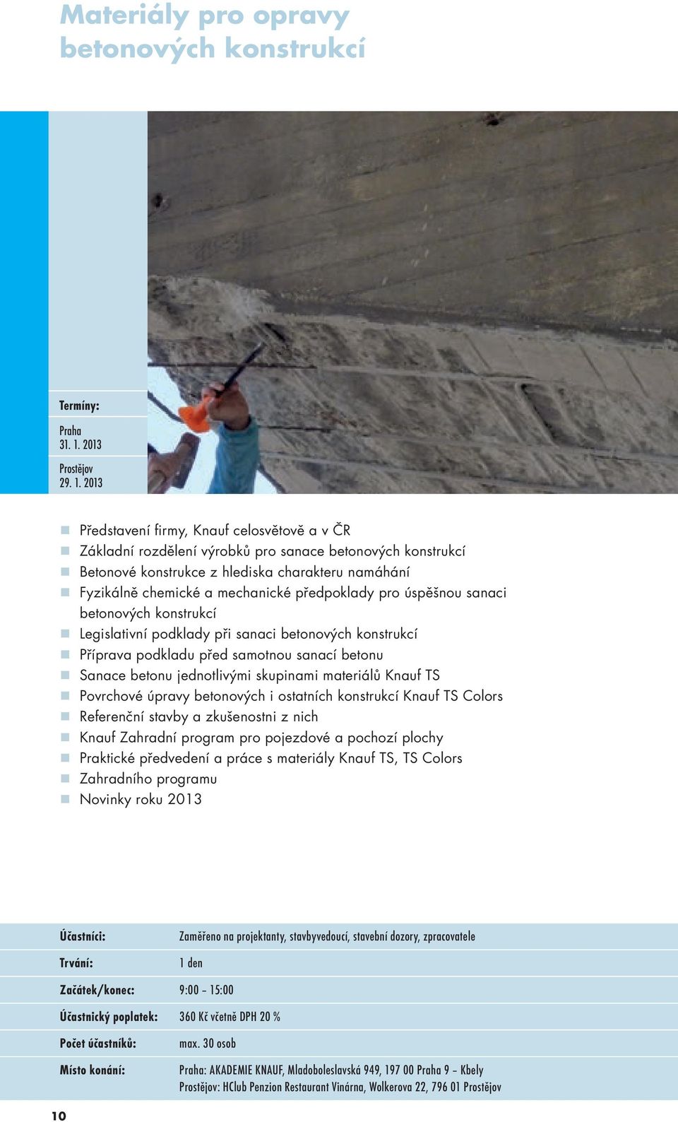 2013 Základní rozdělení výrobků pro sanace betonových konstrukcí Betonové konstrukce z hlediska charakteru namáhání Fyzikálně chemické a mechanické předpoklady pro úspěšnou sanaci betonových