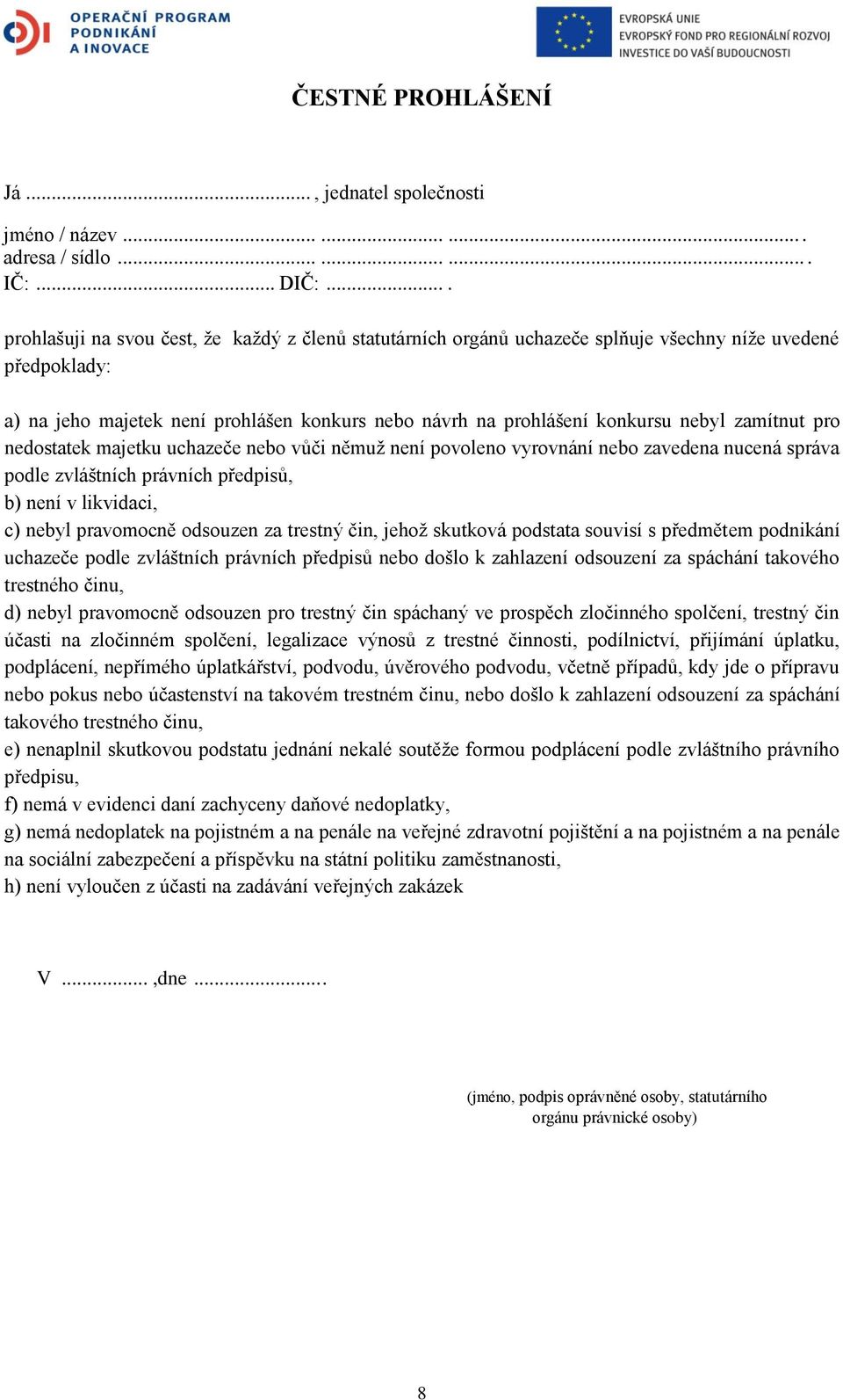 zamítnut pro nedostatek majetku uchazeče nebo vůči němuž není povoleno vyrovnání nebo zavedena nucená správa podle zvláštních právních předpisů, b) není v likvidaci, c) nebyl pravomocně odsouzen za