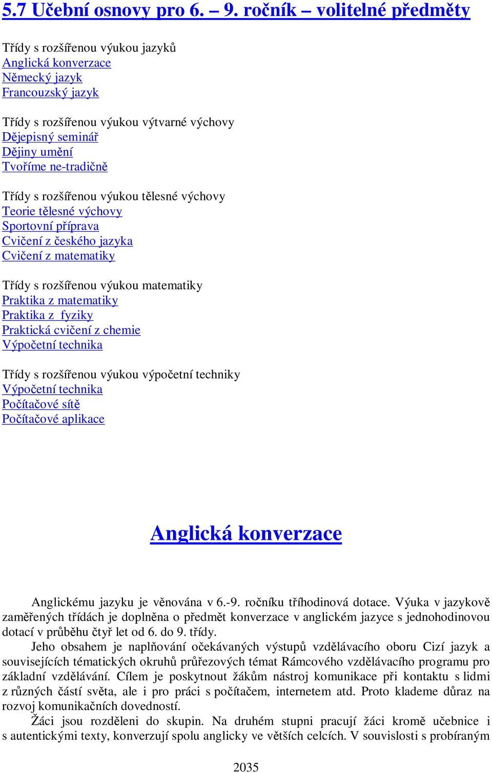 rozší enou výukou t lesné výchovy Teorie t lesné výchovy Sportovní p íprava Cvi ení z eského jazyka Cvi ení z matematiky ídy s rozší enou výukou matematiky Praktika z matematiky Praktika z fyziky