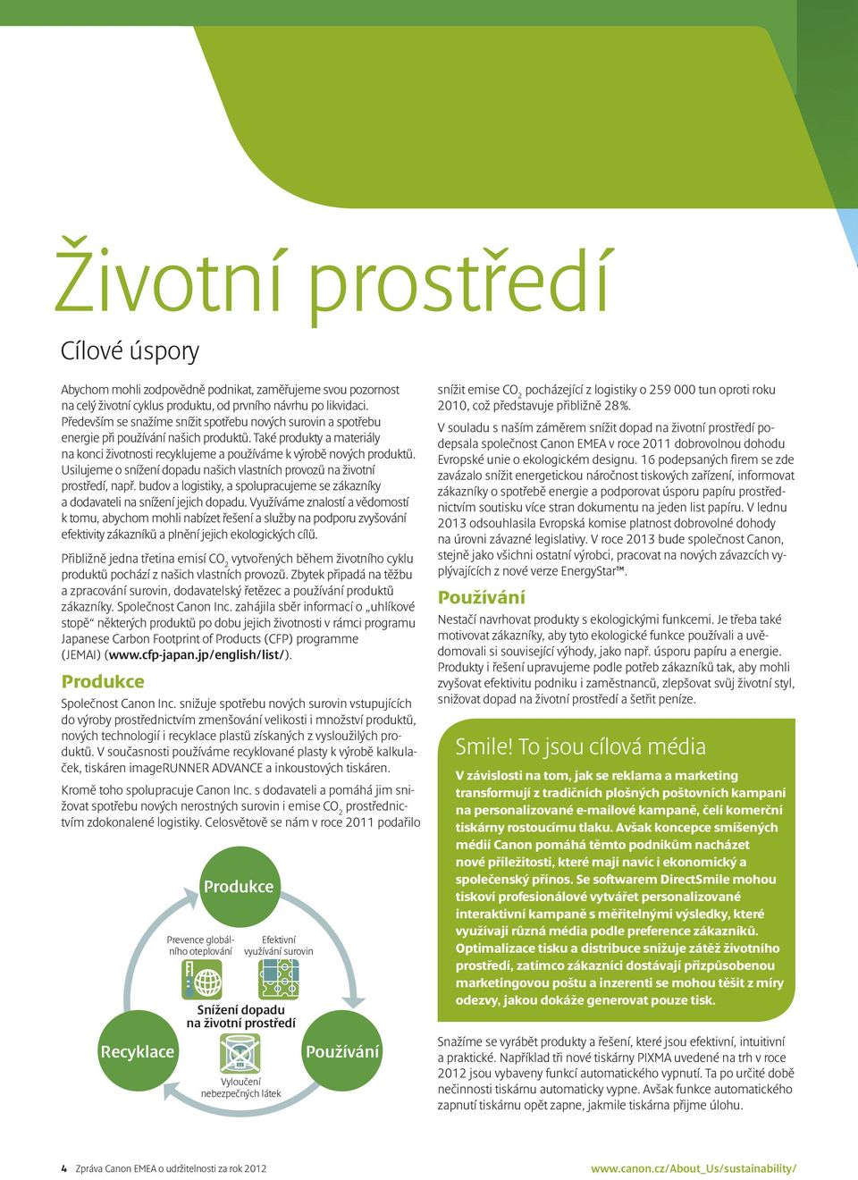 Usilujeme o snížení dopadu našich vlastních provozů na životní prostředí, např. budov a logistiky, a spolupracujeme se zákazníky a dodavateli na snížení jejich dopadu.