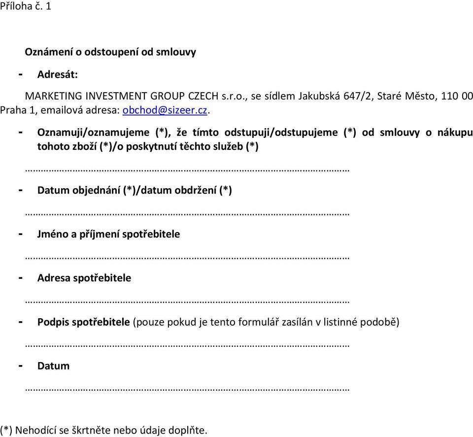 Datum objednání (*)/datum obdržení (*) - Jméno a příjmení spotřebitele - Adresa spotřebitele - Podpis spotřebitele (pouze pokud je tento