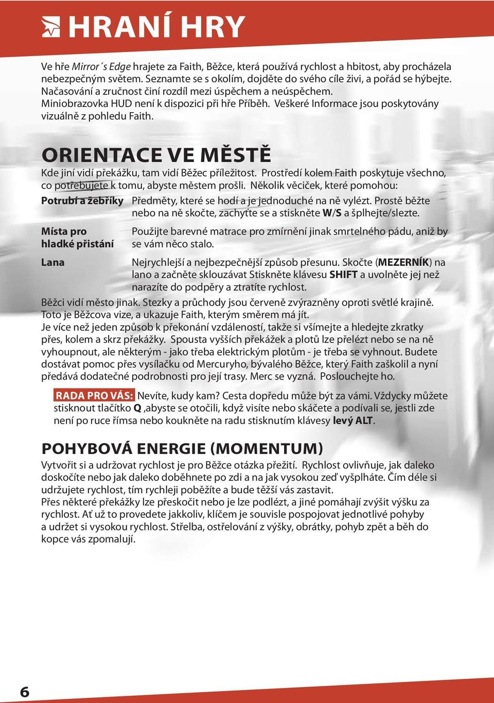 Orientace ve městě Kde jiní vidí překážku, tam vidí Běžec příležitost. Prostředí kolem Faith poskytuje všechno, co potřebujete k tomu, abyste městem prošli.