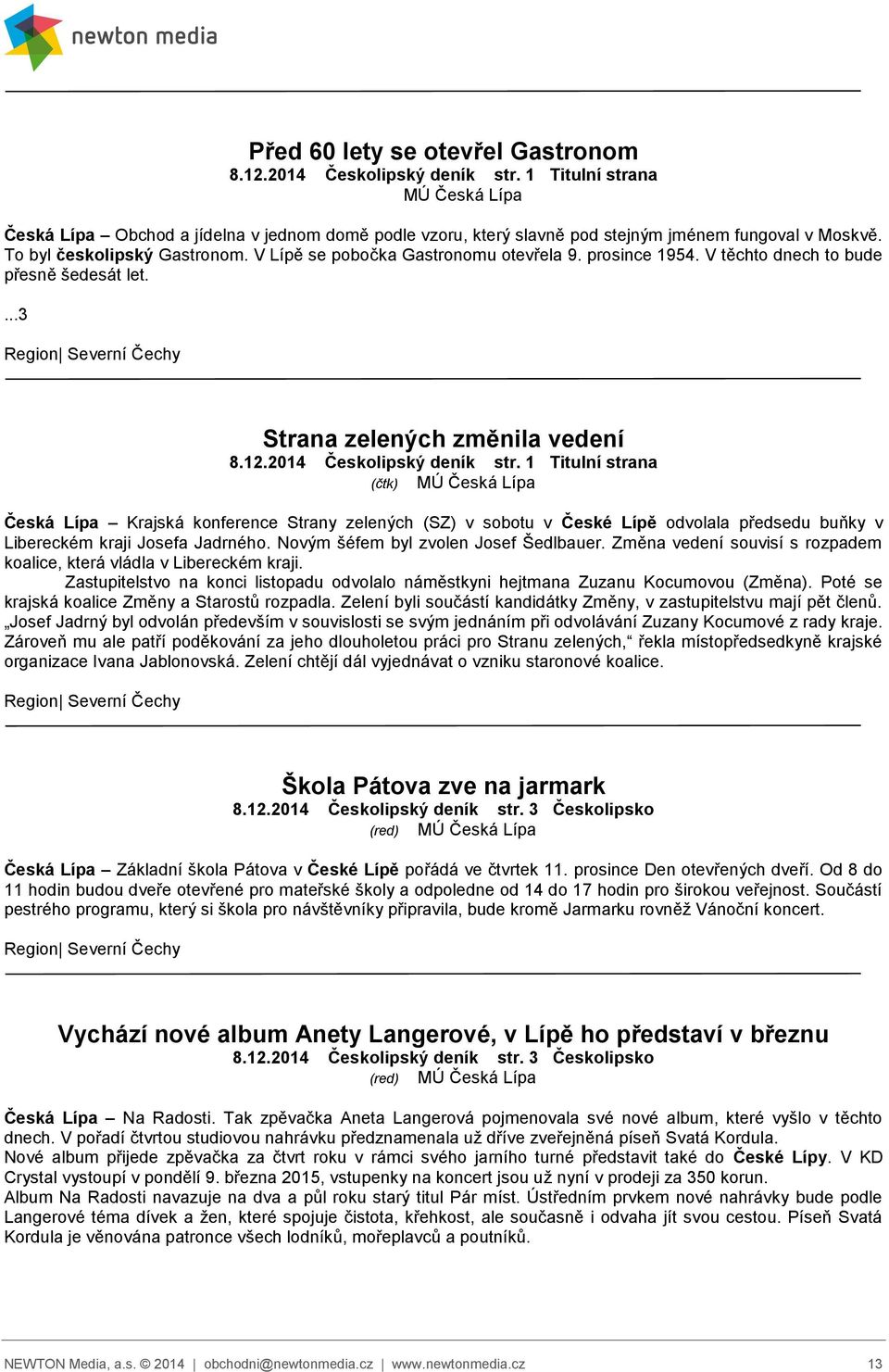 V Lípě se pobočka Gastronomu otevřela 9. prosince 1954. V těchto dnech to bude přesně šedesát let....3 Strana zelených změnila vedení 8.12.2014 Českolipský deník str.