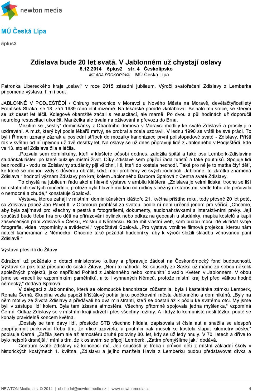 JABLONNÉ V PODJEŠTĚDÍ / Chirurg nemocnice v Moravci u Nového Města na Moravě, devětačtyřicetiletý František Straka, se 18. září 1989 ráno cítil mizerně. Na lékařské poradě zkolaboval.