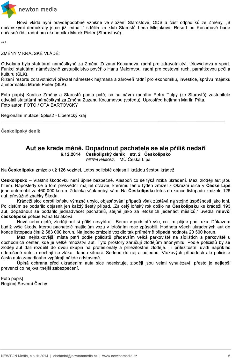 *** ZMĚNY V KRAJSKÉ VLÁDĚ: Odvolaná byla statutární náměstkyně za Změnu Zuzana Kocumová, radní pro zdravotnictví, tělovýchovu a sport.