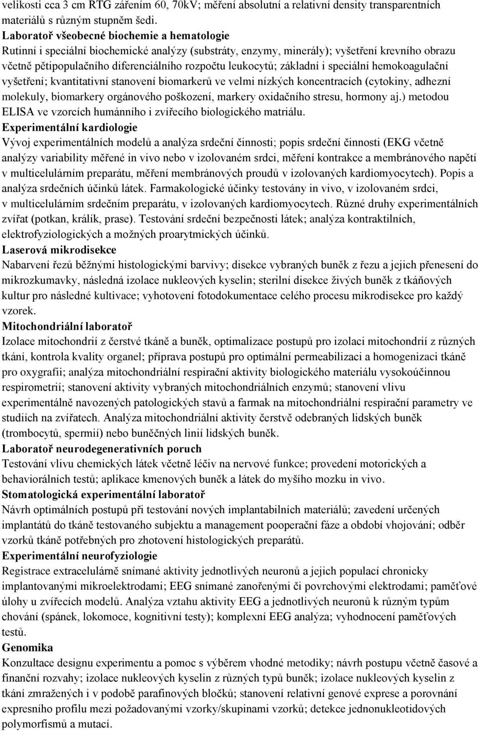 základní i speciální hemokoagulační vyšetření; kvantitativní stanovení biomarkerů ve velmi nízkých koncentracích (cytokiny, adhezní molekuly, biomarkery orgánového poškození, markery oxidačního