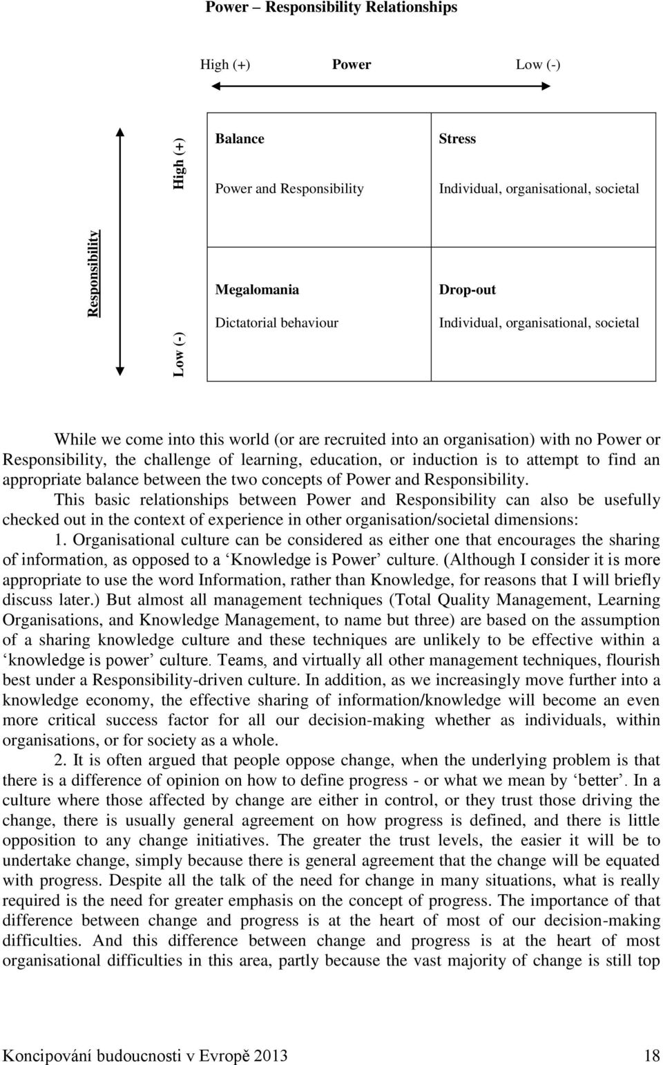 or induction is to attempt to find an appropriate balance between the two concepts of Power and Responsibility.