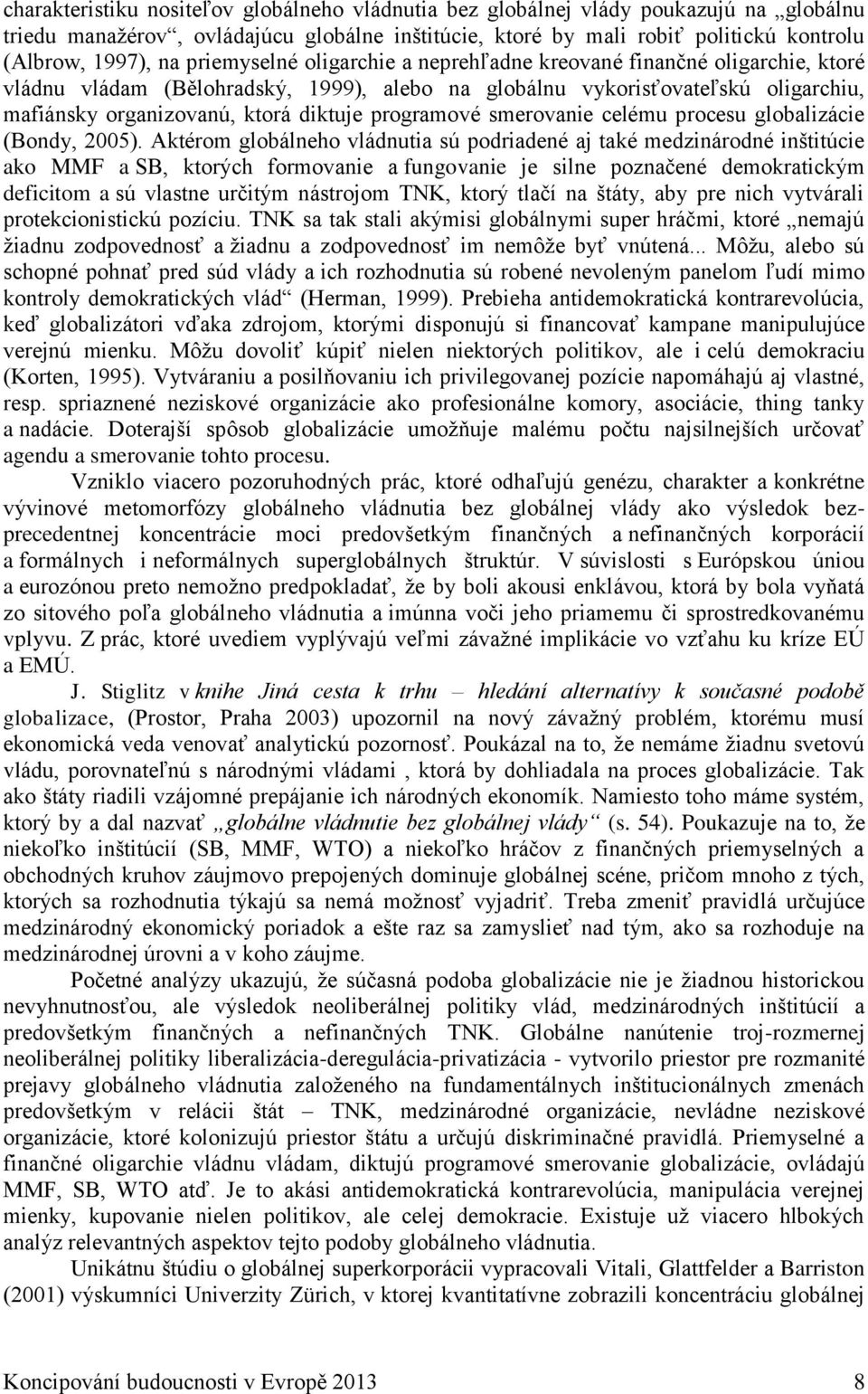 programové smerovanie celému procesu globalizácie (Bondy, 2005).