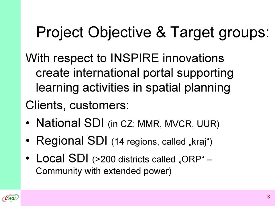 Clients, customers: National SDI (in CZ: MMR, MVCR, UUR) Regional SDI (14