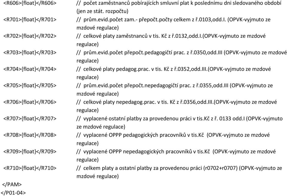 počty celkem z ř.0103,odd.i. (OPVK-vyjmuto ze mzdové // celkové platy zaměstnanců v tis. Kč z ř.0132,odd.i.(opvk-vyjmuto ze mzdové // prům.evid.počet přepočt.pedagogičtí prac. z ř.0350,odd.