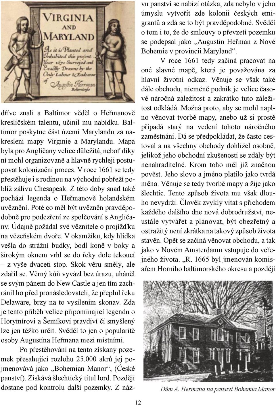 V roce 1661 se tedy přestěhuje i s rodinou na východní pobřeží poblíž zálivu Chesapeak. Z této doby snad také pochází legenda o Heřmanově holandském uvěznění.