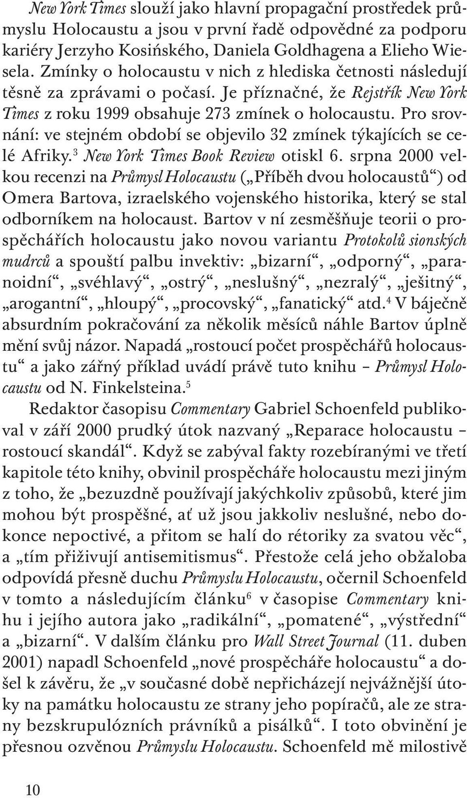 Pro srovnání: ve stejném období se objevilo 32 zmínek týkajících se celé Afriky. 3 New York Times Book Review otiskl 6.