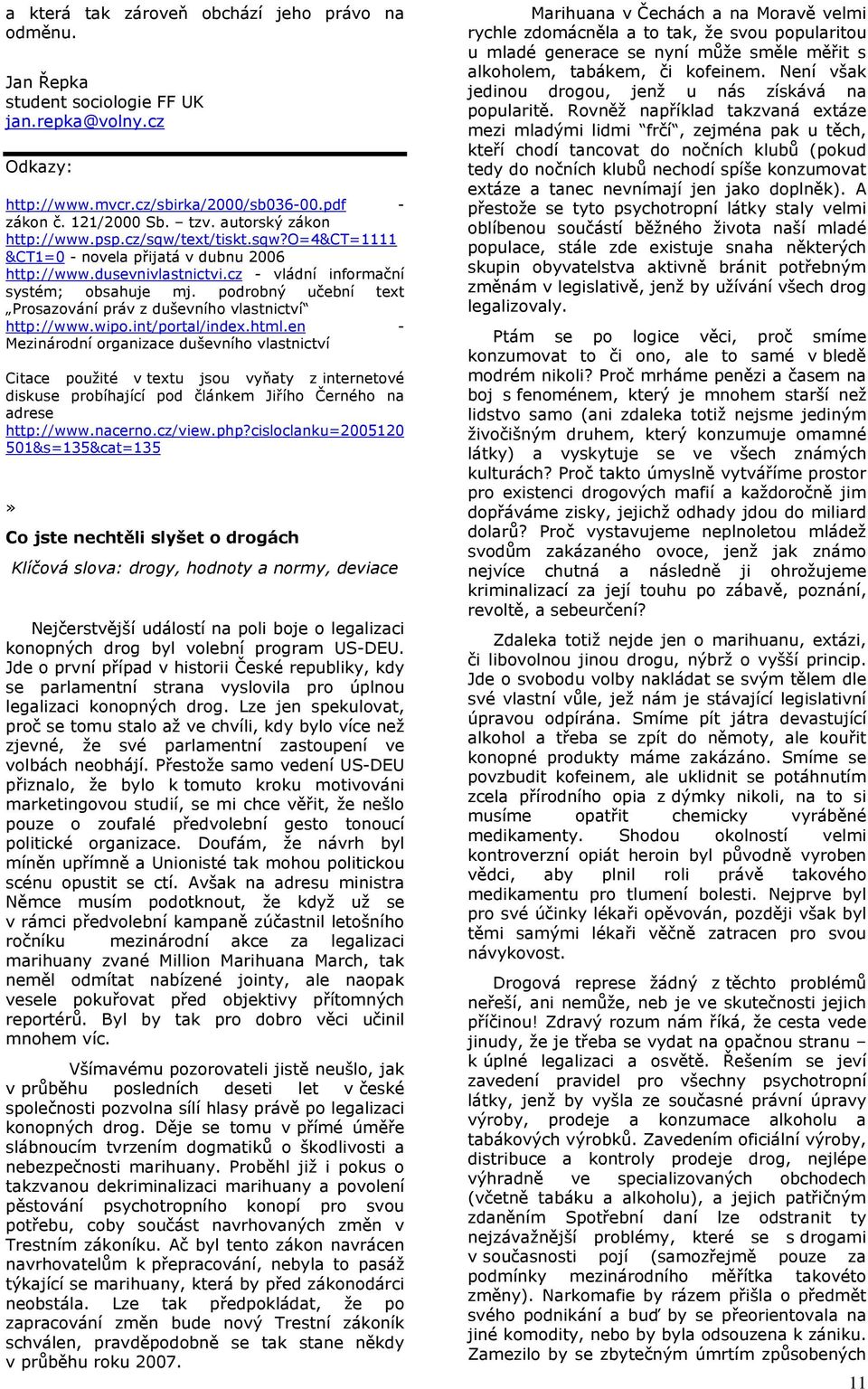 podrobný učební text Prosazování práv z duševního vlastnictví http://www.wipo.int/portal/index.html.