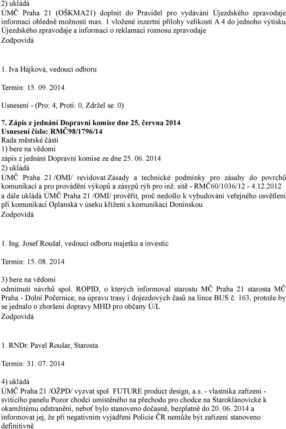 Zápis z jednání Dopravní komise dne 25. června 2014 Usnesení číslo: RMČ98/1796/14 zápis z jednání Dopravní komise ze dne 25. 06.