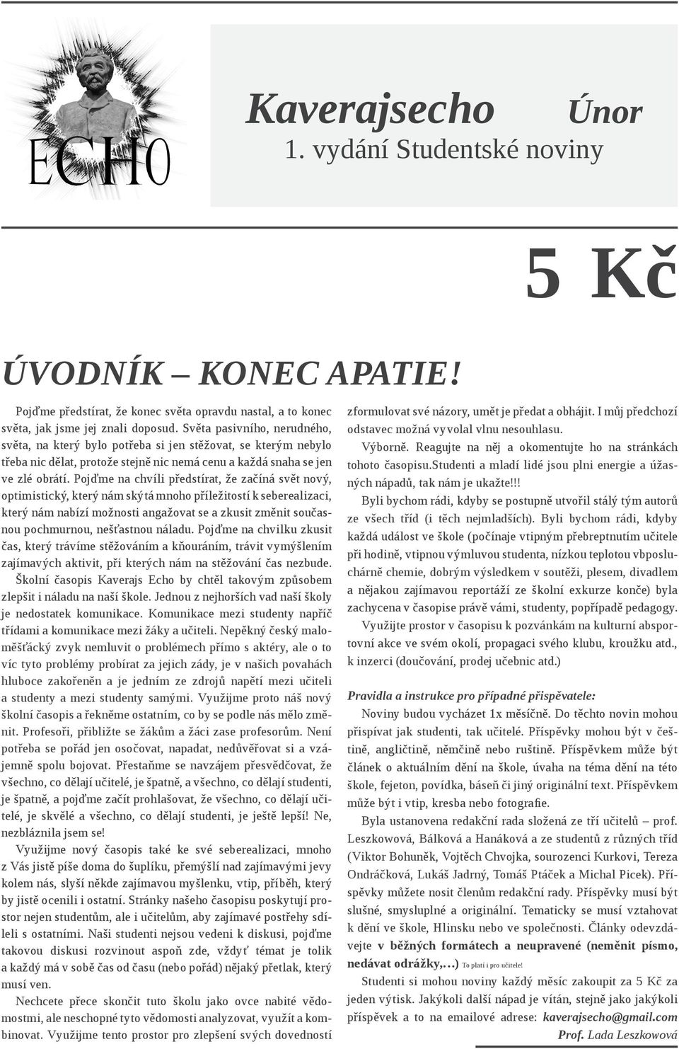 Pojďme na chvíli předstírat, že začíná svět nový, optimistický, který nám skýtá mnoho příležitostí k seberealizaci, který nám nabízí možnosti angažovat se a zkusit změnit současnou pochmurnou,