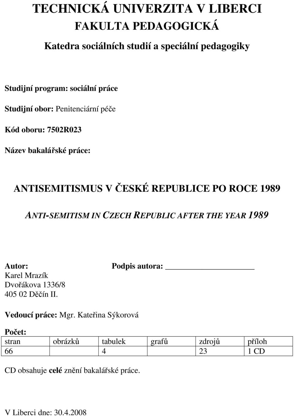 ANTI-SEMITISM IN CZECH REPUBLIC AFTER THE YEAR 1989 Autor: Karel Mrazík Dvořákova 1336/8 405 02 Děčín II.