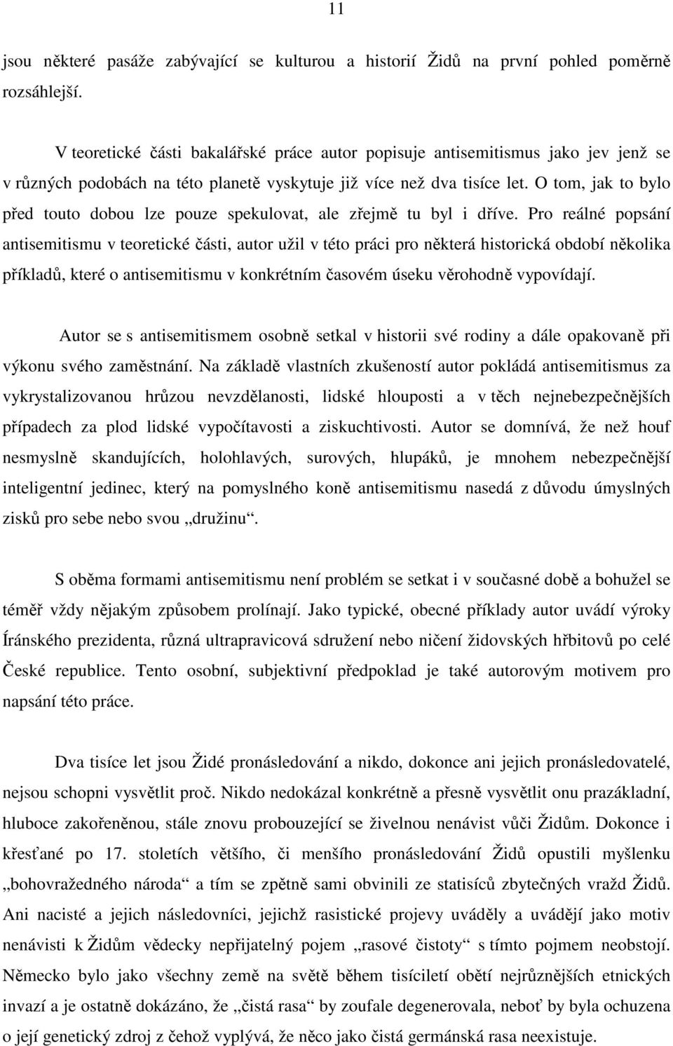 O tom, jak to bylo před touto dobou lze pouze spekulovat, ale zřejmě tu byl i dříve.