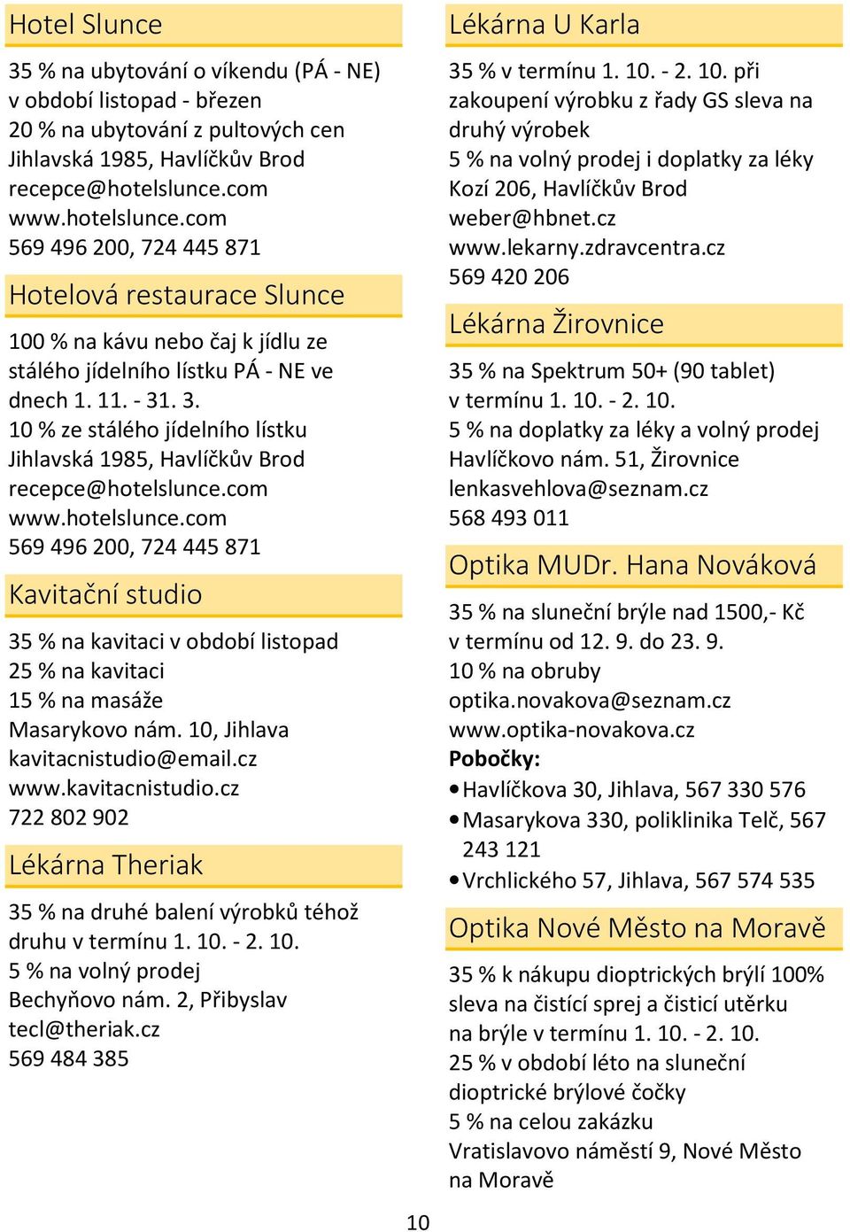 . 3. 10 % ze stálého jídelního lístku Jihlavská 1985, Havlíčkův Brod recepce@hotelslunce.