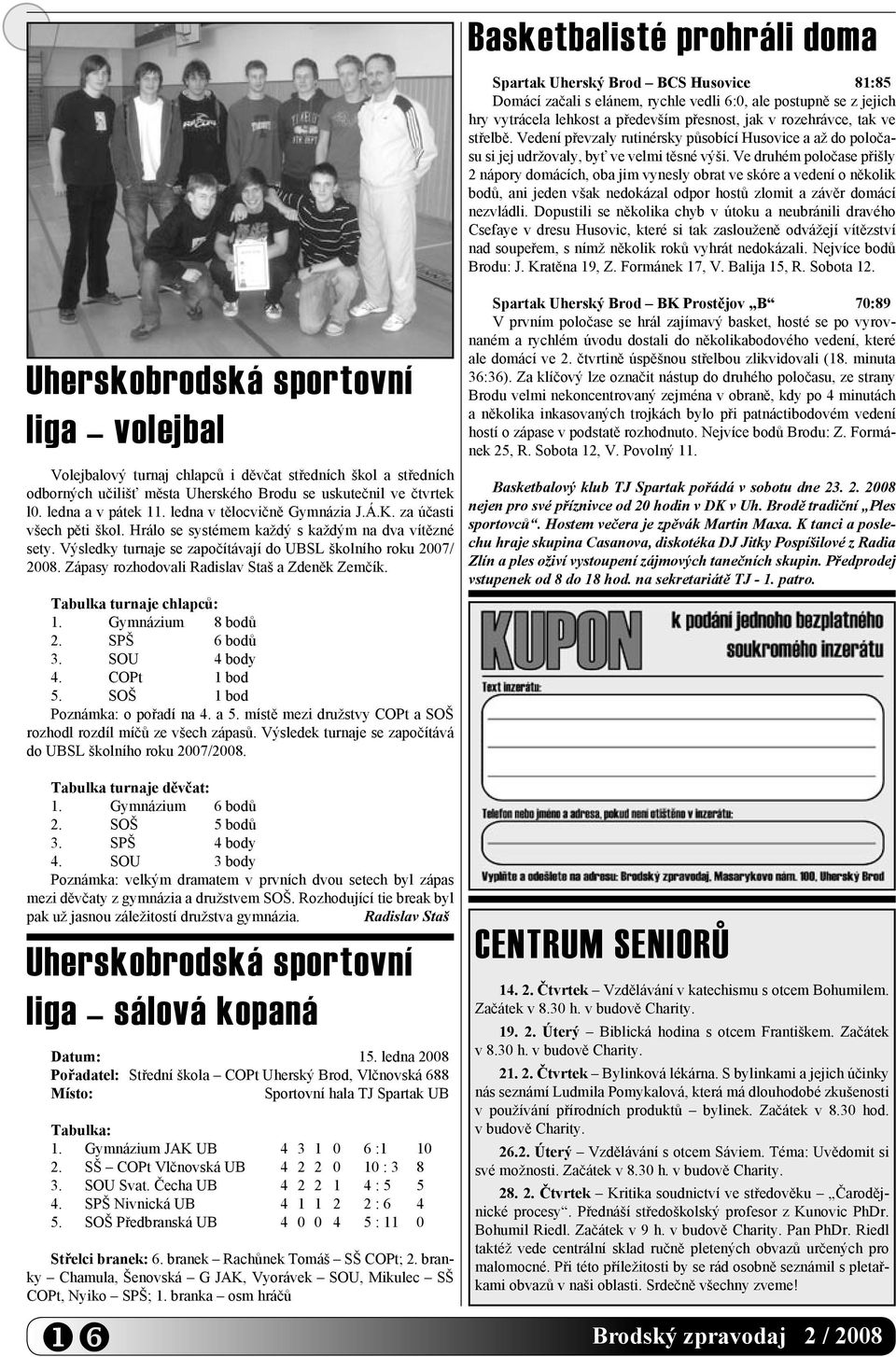 Ve druhém poločase přišly 2 nápory domácích, oba jim vynesly obrat ve skóre a vedení o několik bodů, ani jeden však nedokázal odpor hostů zlomit a závěr domácí nezvládli.