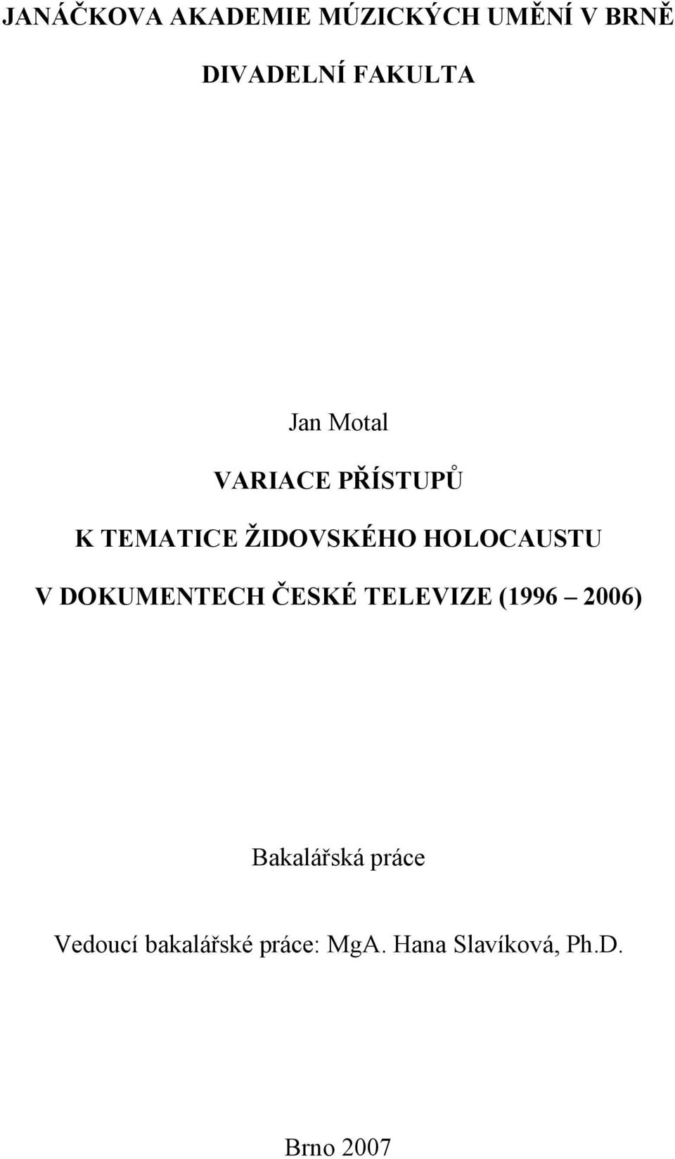 V DOKUMENTECH ČESKÉ TELEVIZE (1996 2006) Bakalářská práce