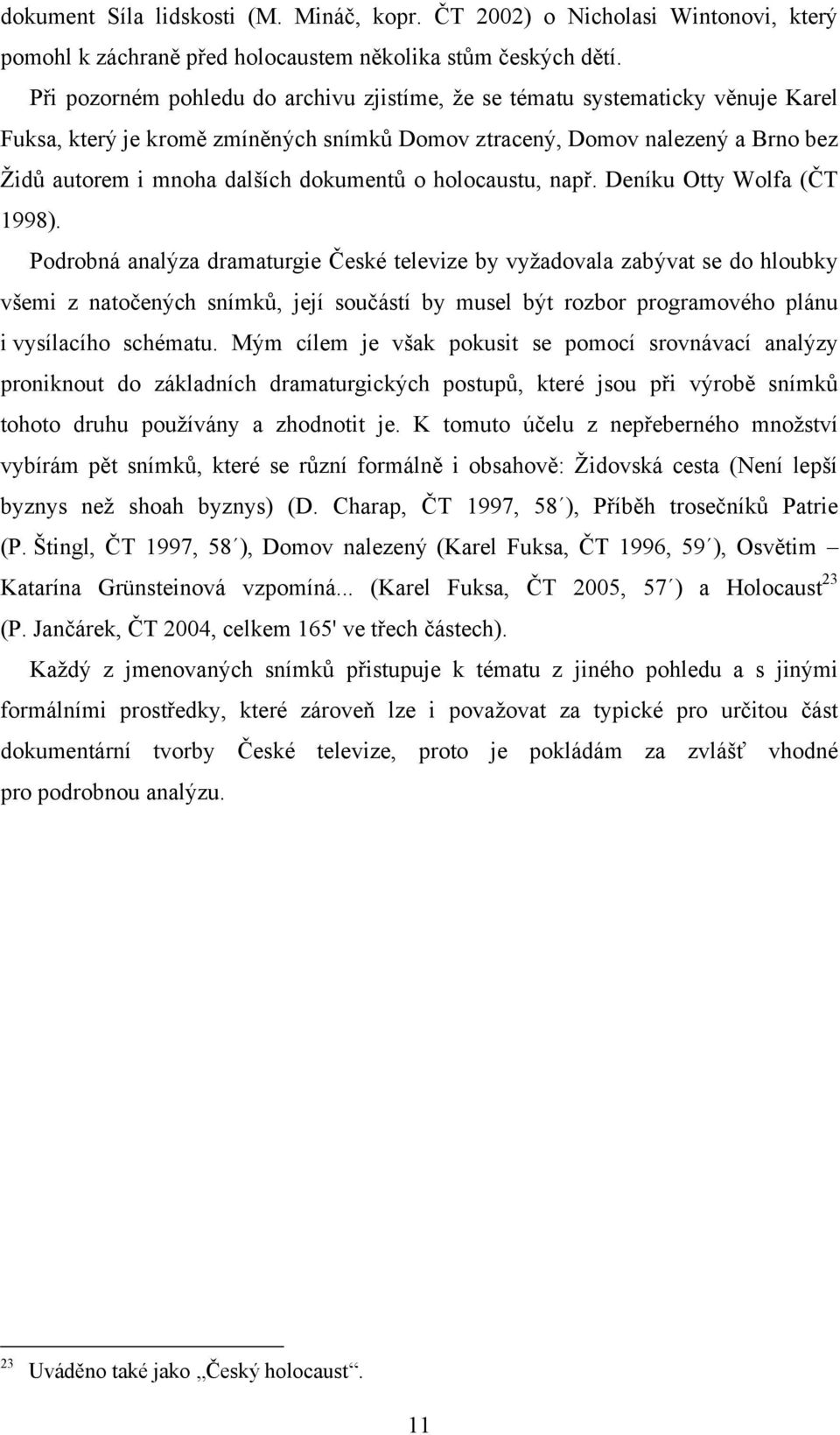 dokumentů o holocaustu, např. Deníku Otty Wolfa (ČT 1998).