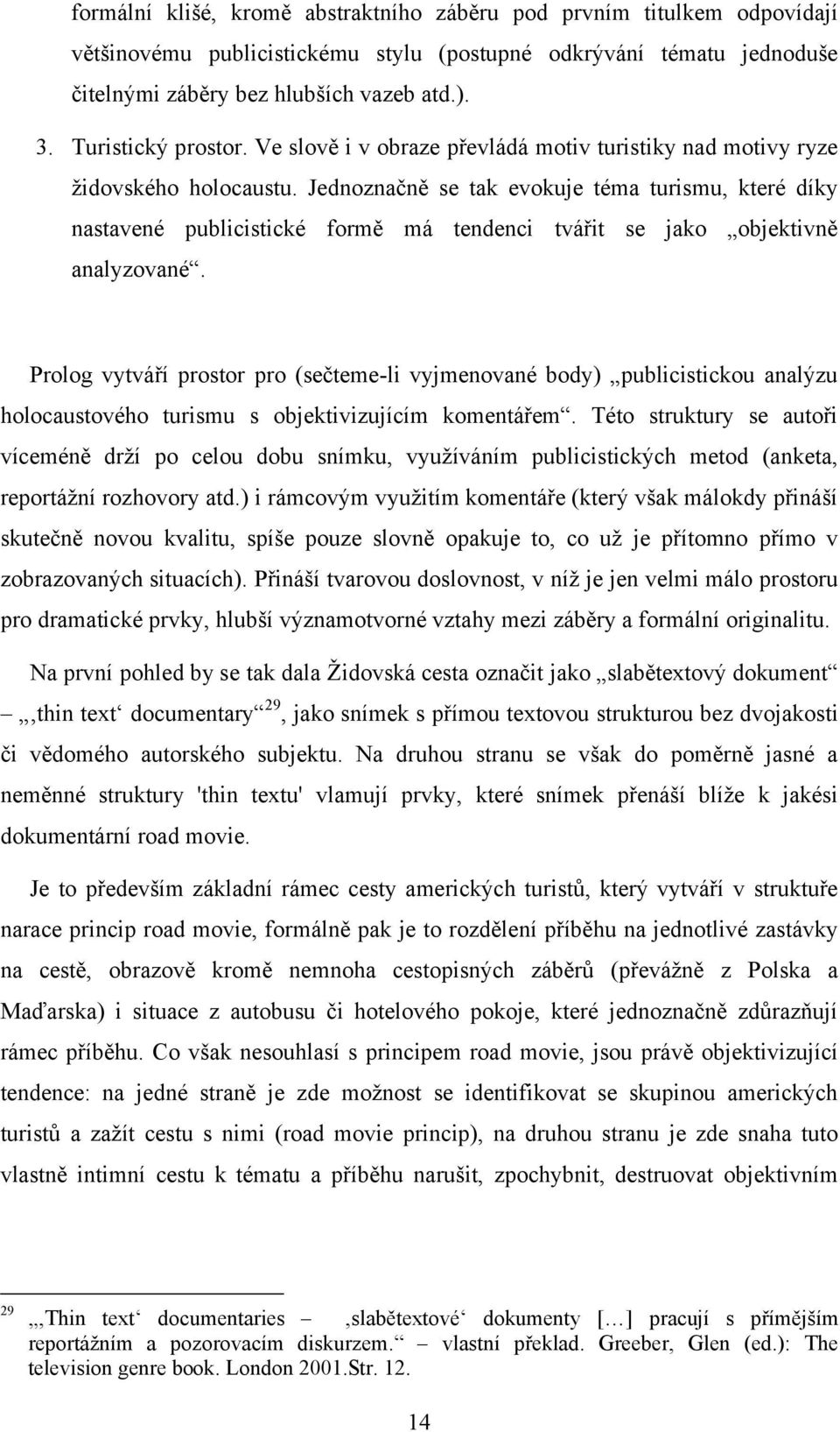 Jednoznačně se tak evokuje téma turismu, které díky nastavené publicistické formě má tendenci tvářit se jako objektivně analyzované.