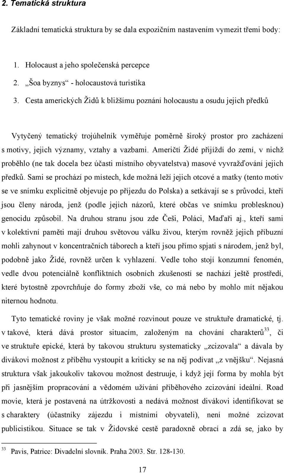 Američtí Židé přijíždí do zemí, v nichž proběhlo (ne tak docela bez účasti místního obyvatelstva) masové vyvražďování jejich předků.