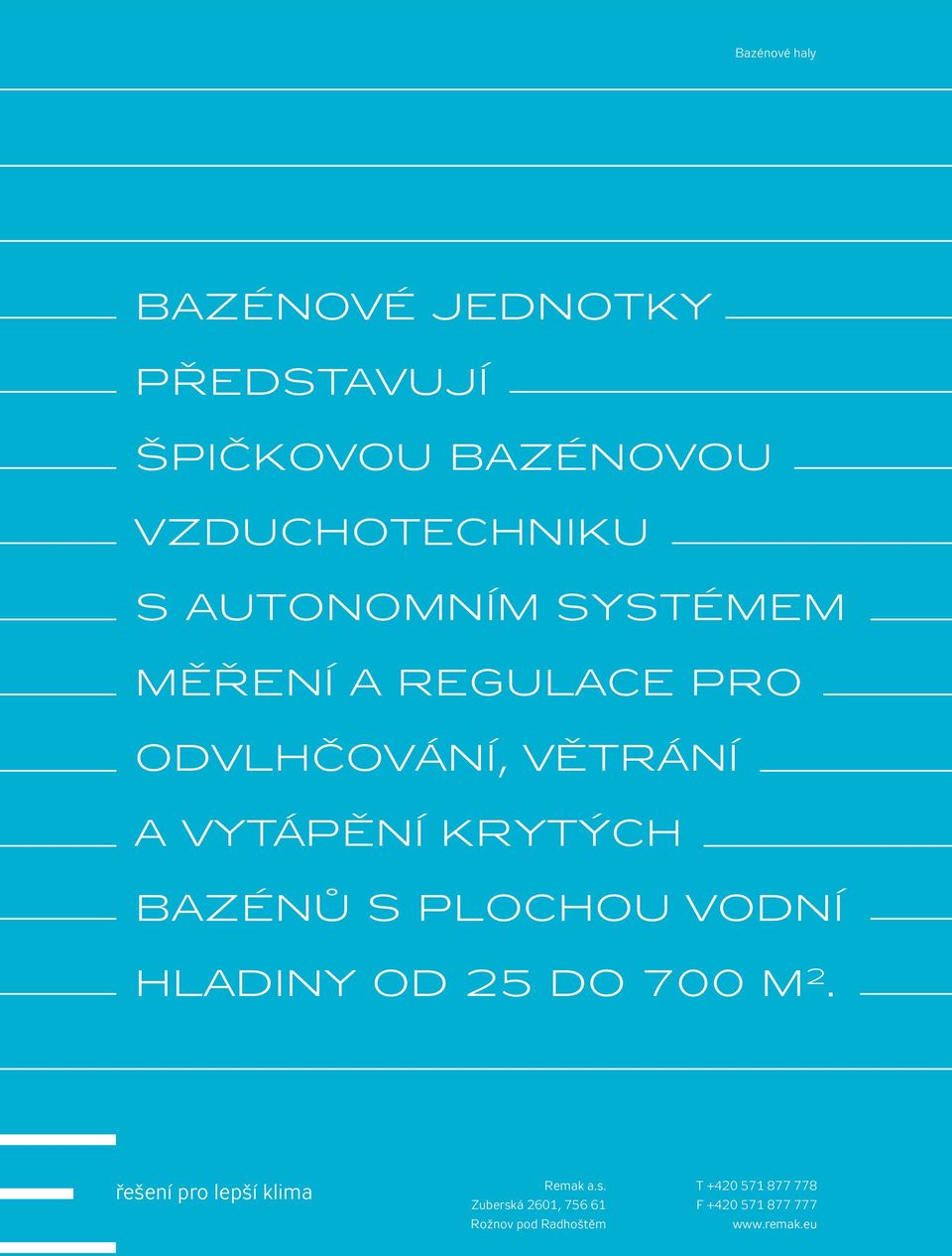 s plochou vodní hladiny od 25 do 700 m 2. řešení pro lepší klima Remak a.s. T +420 571