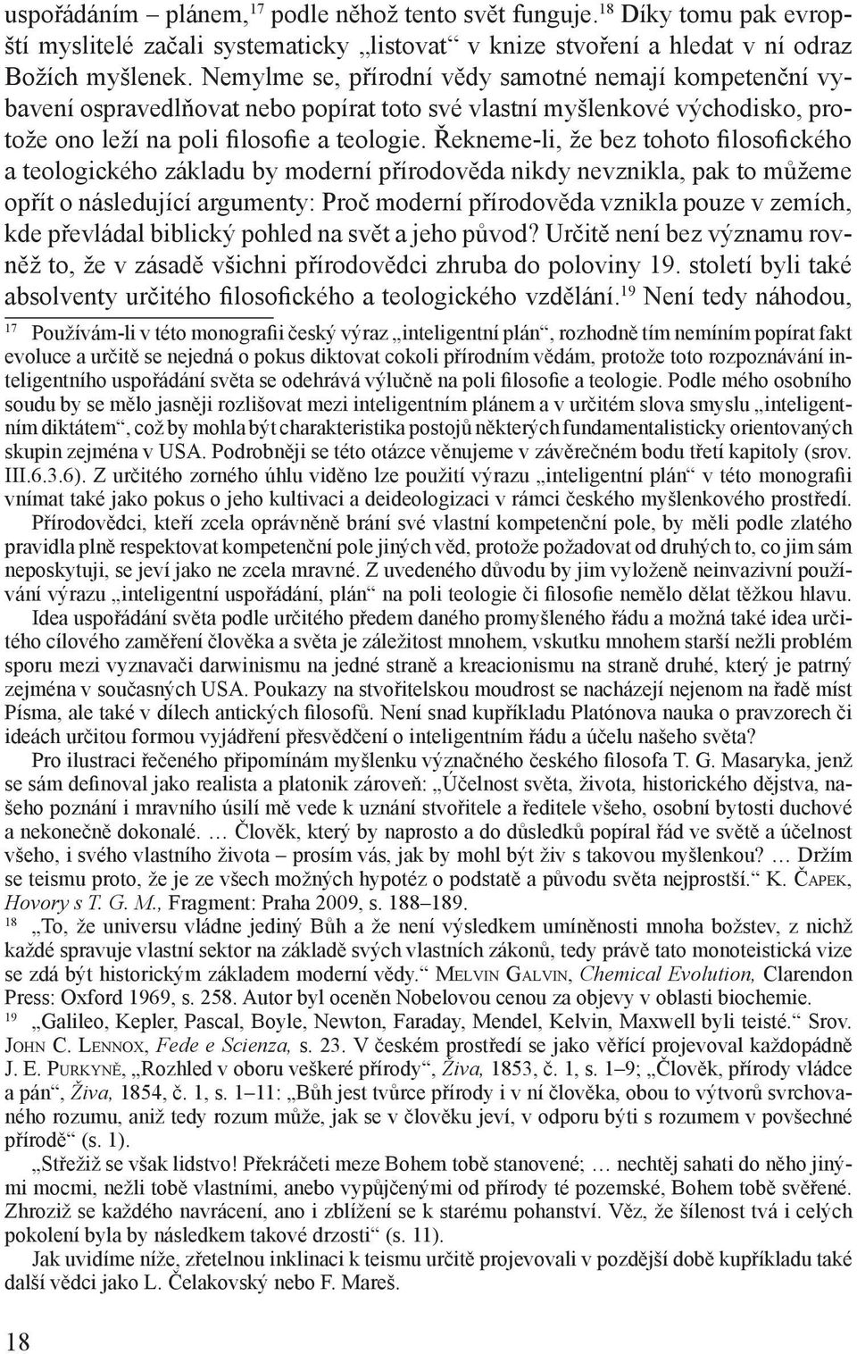 Řekneme-li, že bez tohoto filosofického a teologického základu by moderní přírodověda nikdy nevznikla, pak to můžeme opřít o následující argumenty: Proč moderní přírodověda vznikla pouze v zemích,