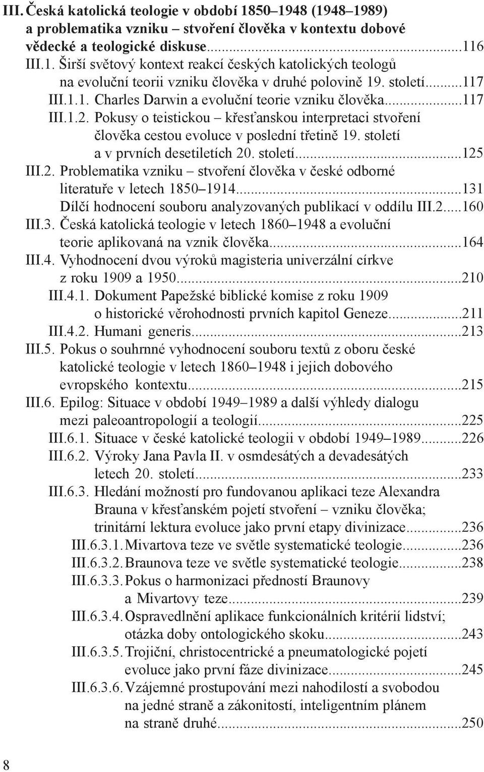 století a v prvních desetiletích 20. století...125 III.2. Problematika vzniku stvoření člověka v české odborné literatuře v letech 1850 1914.