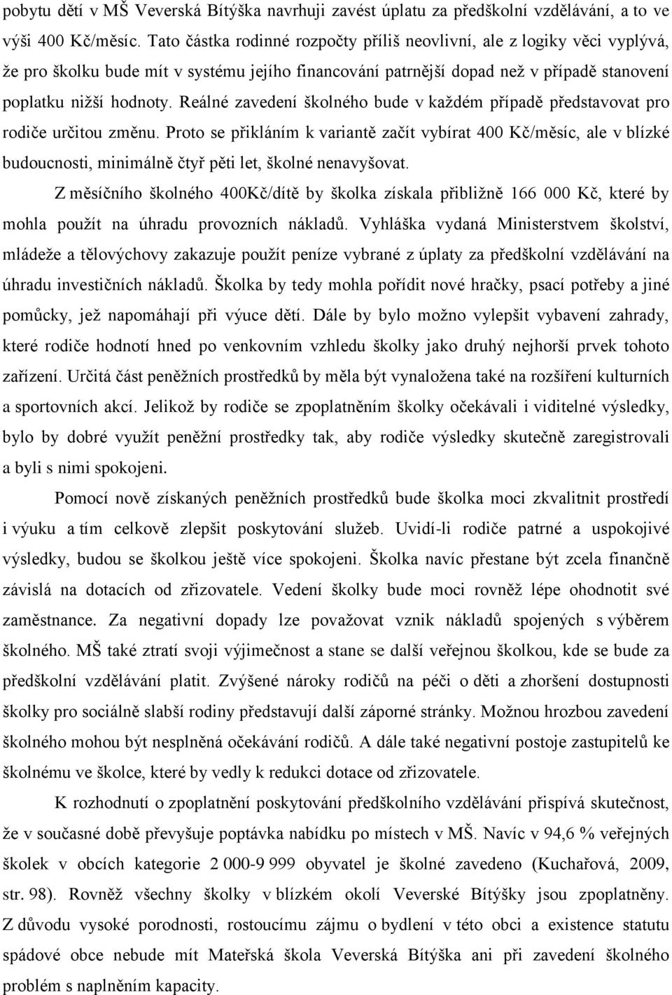 Reálné zavedení školného bude v každém případě představovat pro rodiče určitou změnu.