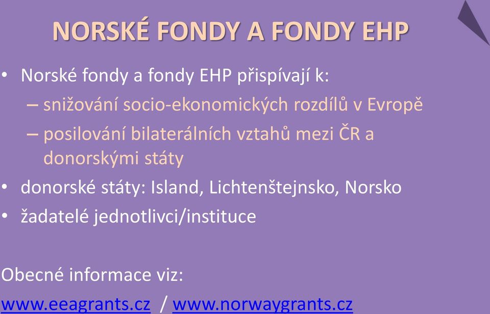 a donorskými státy donorské státy: Island, Lichtenštejnsko, Norsko žadatelé