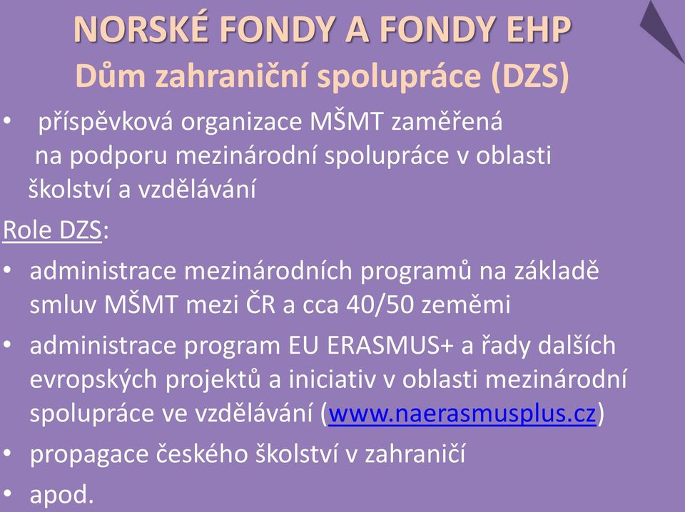 zeměmi administrace program EU ERASMUS+ a řady dalších evropských projektů a iniciativ v oblasti mezinárodní